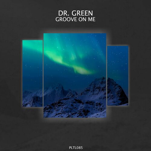 Dr Green - Groove on Me [PLTL085]